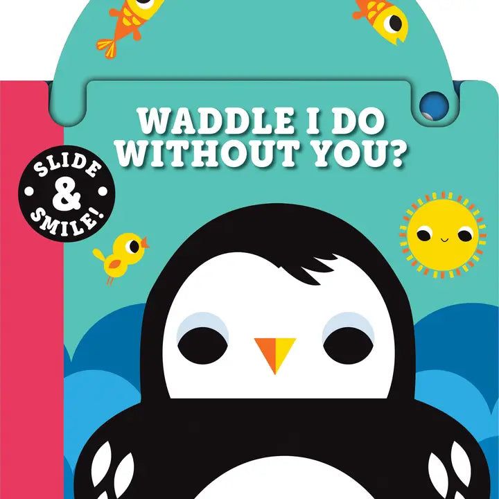 Slide and Smile: Waddle I Do Without You? (Board Book)