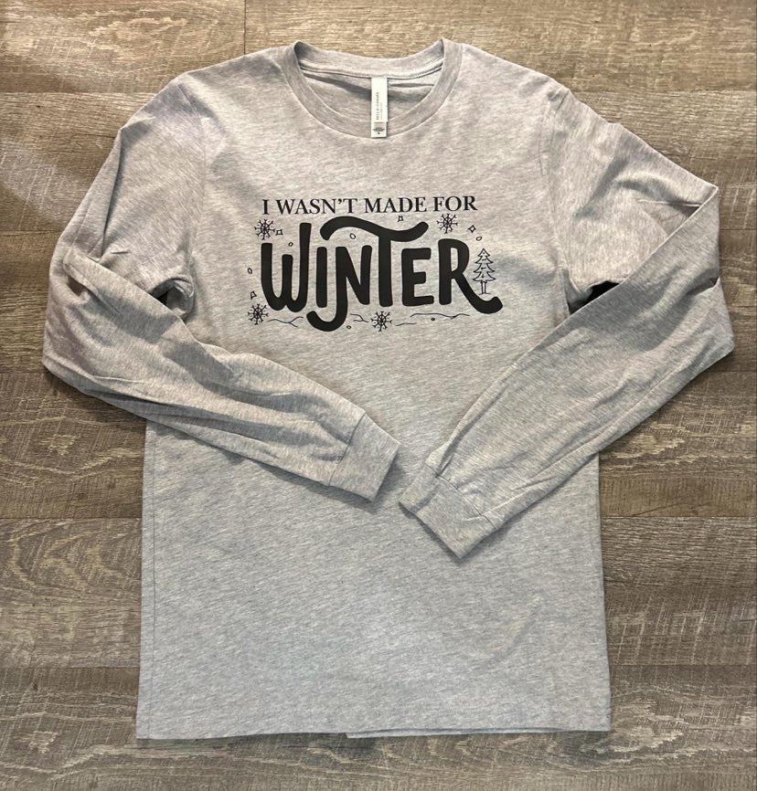 Wasn't Made for Winter Longsleeve