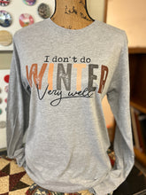 Load image into Gallery viewer, Long Sleeve T-Shirt - I Don&#39;t Do Winter Very Well
