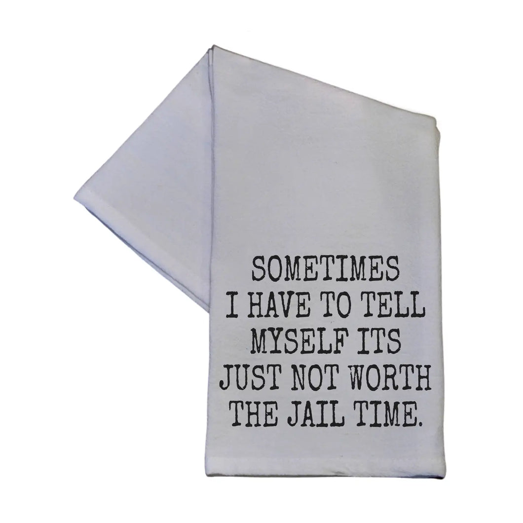 Not Worth the Jail Time Tea Towel